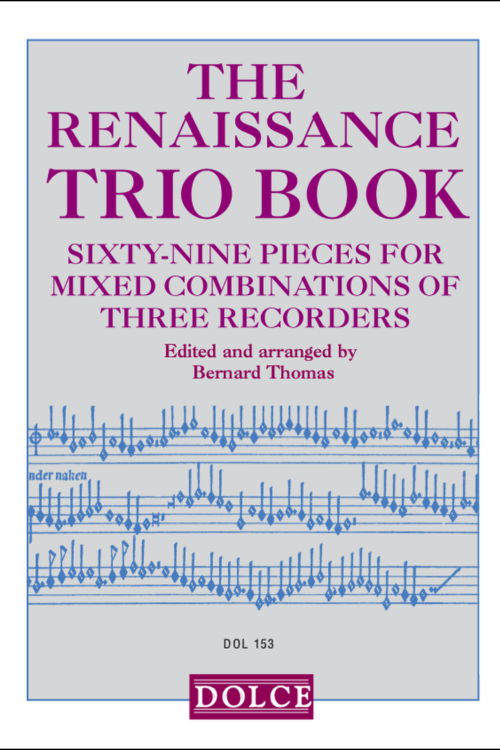 The Renaissance Trio Book. 69 pieces for mixed combinations of three recorders.